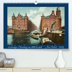 Lebendiges Hamburg von 1888 bis 1918 (Premium, hochwertiger DIN A2 Wandkalender 2023, Kunstdruck in Hochglanz) von Siebert,  Jens