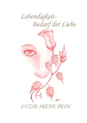 Lebendigkeit- Bedarf der Liebe von Pein,  Luzie Irene