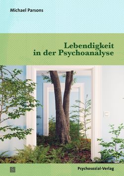 Lebendigkeit in der Psychoanalyse von Buchner-Sabathy,  Susanne, Parsons,  Michael, Pioch,  Eckehard
