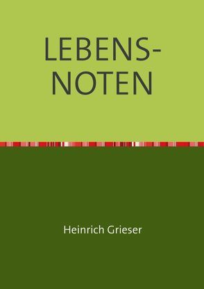 LEBENS-NOTEN von Grieser,  Heinrich