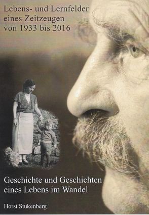 Lebens- und Lernfelder eines Zeitzeugen: 1933 – 1916 von Stukenberg,  Horst