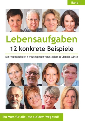 Lebensaufgaben – 12 konkrete Beispiele von Deuchler,  Rita, Dobrusskin,  Susanne, Dupslaff,  Heike, Geertz,  Mirja, Kemmerling,  Karin, Klapschuweit,  Stev, Knebel,  Alexander, Lessen,  Cornelius van, Möritz,  Claudia, Möritz,  Stephan, Reuter,  Susanne, Wüster,  Monika Maria, Zeidler,  Sigwart