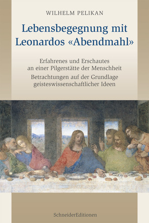 Lebensbegegnung mit Leonardos «Abendmahl» von Pelikan,  Wilhelm