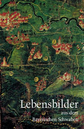 Lebensbilder aus dem Bayerischen Schwaben / Lebensbilder aus dem Bayerischen Schwaben 15 von Haberl,  Wolfgang
