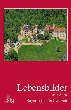 Lebensbilder aus dem Bayerischen Schwaben von Grünsteudel,  Günther, Sponsel,  Wilfried