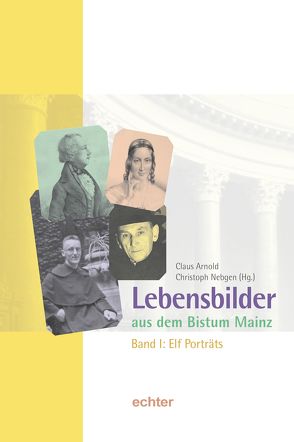 Lebensbilder aus dem Bistum Mainz von Arnold,  Claus, Nebgen,  Christoph