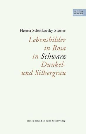 Lebensbilder in Rosa, in Schwarz, Dunkel- und Silbergrau von Schotkovsky-Storfer,  Herma