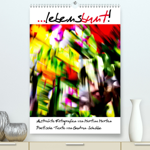 …lebensbunt! (Premium, hochwertiger DIN A2 Wandkalender 2023, Kunstdruck in Hochglanz) von Marten und Gudrun Schwibbe,  Martina