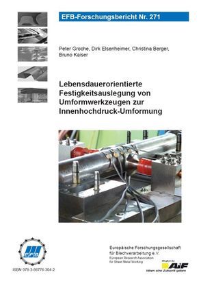 Lebensdauerorientierte Festigkeitsauslegung von Umformwerkzeugen zur Innenhochdruck-Umformung von Berger,  Christina, Elsenheimer,  Dirk, Groche,  Peter, Kaiser,  Bruno