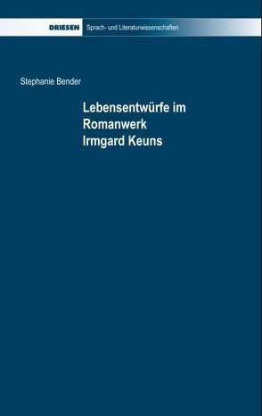 Lebensentwürfe im Romanwerk Irmgard Keuns von Bender,  Stephanie