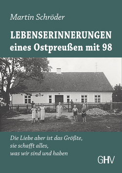 Lebenserinnerungen eines Ostpreußen mit 98 von Schröder,  Martin
