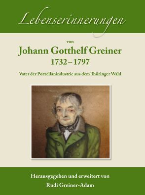 Lebenserinnerungen von Johann Gotthelf Greiner. 1732-1797 von Greiner-Adam,  Rudi
