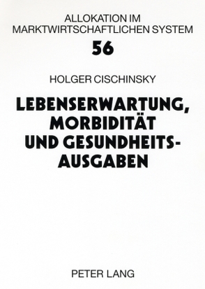 Lebenserwartung, Morbidität und Gesundheitsausgaben von Cischinsky,  Holger