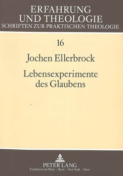 Lebensexperimente des Glaubens von Ellerbrock,  Jochen