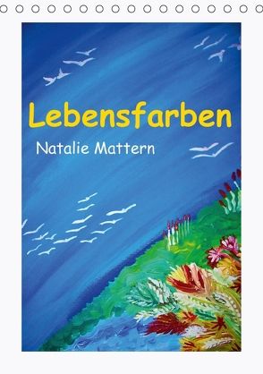 Lebensfarben Natalie Mattern (Tischkalender 2018 DIN A5 hoch) von Mattern,  Natalie