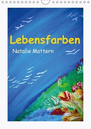 Lebensfarben Natalie Mattern (Wandkalender 2018 DIN A4 hoch) von Mattern,  Natalie