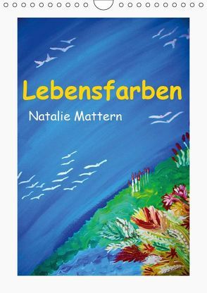 Lebensfarben Natalie Mattern (Wandkalender 2019 DIN A4 hoch) von Mattern,  Natalie