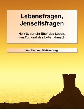 Lebensfragen, Jenseitsfragen von Meisenburg,  Walther von