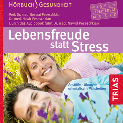 Lebensfreude statt Stress von Breuer,  Pascal, Peseschkian,  Manije, Peseschkian,  Nawid, Peseschkian,  Nossrat, Rauscher,  Thomas, von Websky,  Bettina