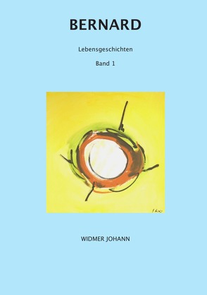 Lebensgeschichten / Bernard von Widmer,  Johann