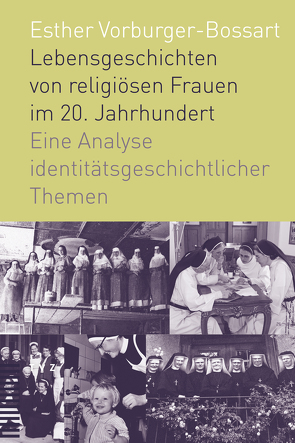 Lebensgeschichten von religiösen Frauen im 20. Jahrhundert von Vorburger-Bossart,  Esther