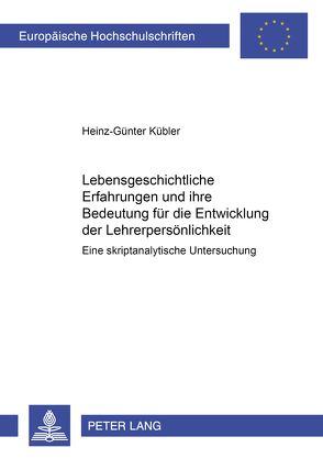 Lebensgeschichtliche Erfahrungen und ihre Bedeutung für die Entwicklung der Lehrerpersönlichkeit von Kübler,  Heinz-Günter