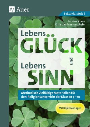 LebensGLÜCK und LebensSINN von Kraus,  Sabrina, Masrourchehr,  Christian