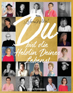 LebensHeldin! Du bist die Heldin Deines Lebens. von Feierabend,  Peter, Klümper-Hilgart,  Heike, Ladines,  Isabella, Linsenmaier,  Silke E., van Kann,  Martina