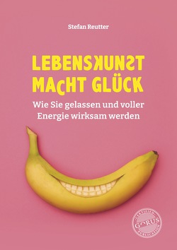 Lebenskunst macht Glück von Reutter,  Stefan