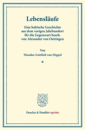 Lebensläufe. von Hippel,  Theodor Gottlieb von, Oettingen,  Alexander von