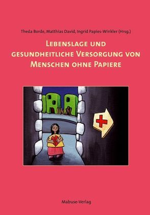 Lebenslage und gesundheitliche Versorgung von Menschen ohne Papier von Borde,  Theda, David,  Matthias, Papies-Winkler,  Ingrid