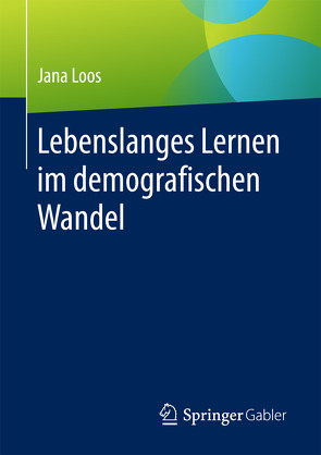 Lebenslanges Lernen im demografischen Wandel von Loos,  Jana