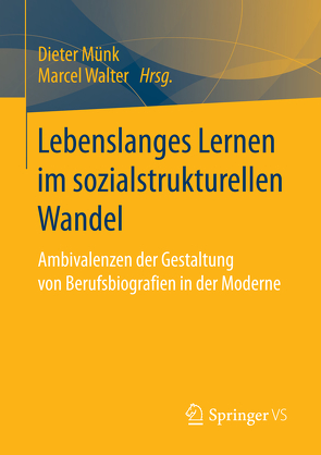 Lebenslanges Lernen im sozialstrukturellen Wandel von Münk,  Dieter, Walter,  Marcel