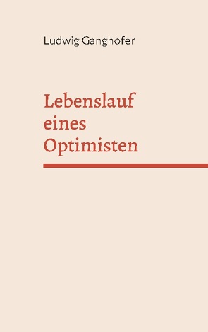 Lebenslauf eines Optimisten von Ganghofer,  Ludwig
