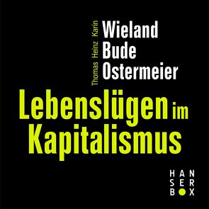 Lebenslügen im Kapitalismus von Bude,  Heinz, Ostermeier,  Thomas, Wieland,  Karin