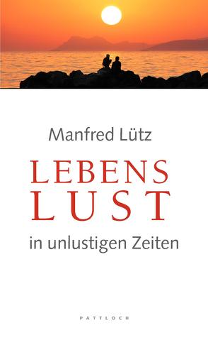 Lebenslust in unlustigen Zeiten von Lütz,  Manfred