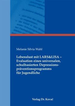 Lebenslust mit LARS&LISA – Evaluation eines universalen, schulbasierten Depressionspräventionsprogramms für Jugendliche von Wahl,  Melanie Silvia