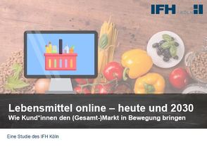 Lebensmittel online – heute und 2030 von Eichholz-Klein,  Dr. S., Leyendecker,  C., Radtke,  R., Stüber,  Dr. E.