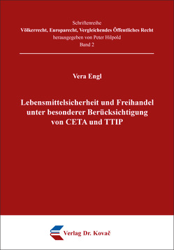 Lebensmittelsicherheit und Freihandel unter besonderer Berücksichtigung von CETA und TTIP von Engl,  Vera