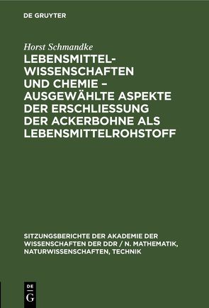 Lebensmittelwissenschaften und Chemie – ausgewählte Aspekte der Erschließung der Ackerbohne als Lebensmittelrohstoff von Schmandke,  Horst