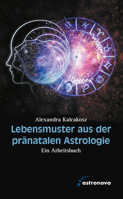 Lebensmuster aus der pränatalen Astrologie von Kalcakosz,  Alexandra