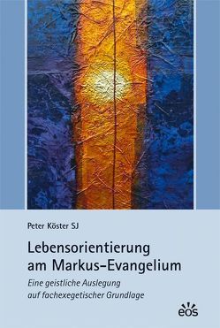 Lebensorientierung am Markus-Evangelium von Köster,  Peter