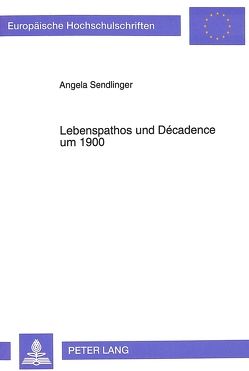 Lebenspathos und Décadence um 1900 von Sendlinger,  Angela