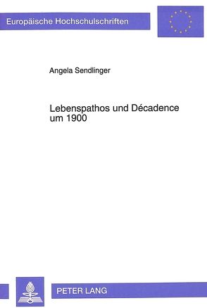 Lebenspathos und Décadence um 1900 von Sendlinger,  Angela