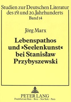 Lebenspathos und «Seelenkunst» bei Stanislaw Przybyszewski von Marx,  Jörg