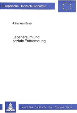 Lebensraum und soziale Entfremdung von Esser,  Johannes