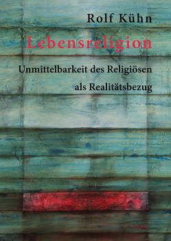 Lebensreligion von Kühn,  Rolf