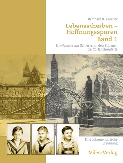 Lebensscherben – Hoffnungsspuren. Eine Familie aus Schlesien in den Stürmen des 20. Jahrhunderts. von Kroener,  Bernhard R.