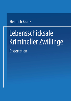 Lebensschicksale Krimineller Zwillinge von Kranz,  Heinrich