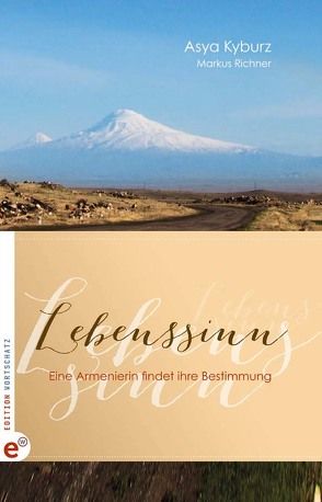 Lebenssinn – Eine Armenierin findet ihre Bestimmung von Kyburz,  Asya, Richner,  Markus